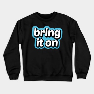 Bring It On Crewneck Sweatshirt